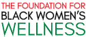 The Foundation for Black Women's Wellness